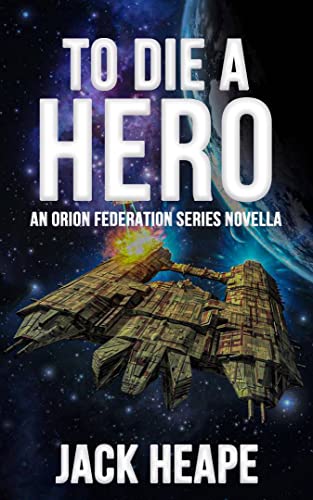 To Die A Hero: An Orion Federation Series Novella
