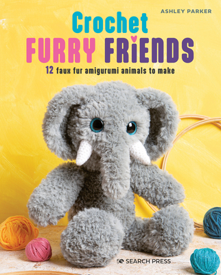 Crochet Furry Friends: 12 faux fur amigurumi animals to make