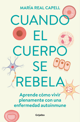 Cuando el cuerpo se rebela: Aprende cómo vivir plenamente con una enfermedad autoinmune