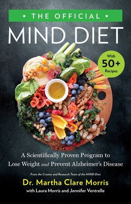 The Official MIND Diet: A Scientifically Based Program to Lose Weight and Prevent Alzheimer's Disease