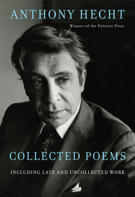 Collected Poems of Anthony Hecht book cover
