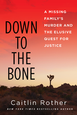 Down to the Bone: A Missing Family's Murder and the Elusive Quest for Justice