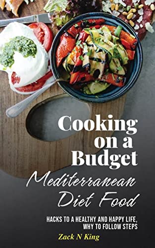 Cooking On A Budget- Mediterranean Diet Food: Hacks to A Healthy and ...