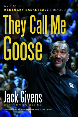 They Call Me Goose: My Life in Kentucky Basketball and Beyond