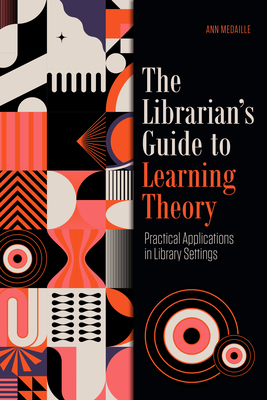 The Librarian's Guide to Learning Theory: Practical Applications in ...