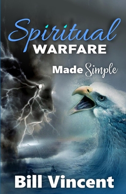 Spiritual Warfare Made Simple: (Large Print Edition) by Bill Vincent ...