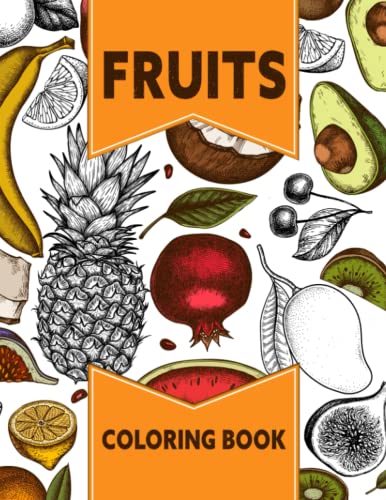 Fruits Coloring Book: Fruit Garden Adult Coloring Book | Beautiful and Relaxing Nature Designs ...