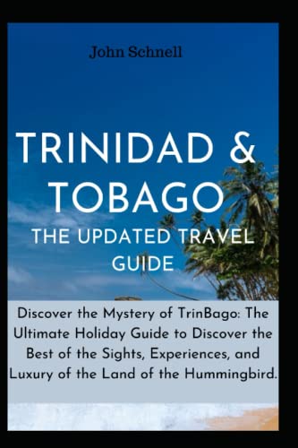 TRINIDAD & TOBAGO -THE UPDATED TRAVEL GUIDE: Discover the Mystery of ...