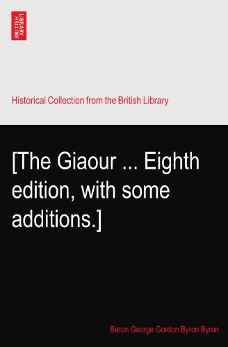 [The Giaour ... Eighth edition, with some additions.] by Lord Byron ...