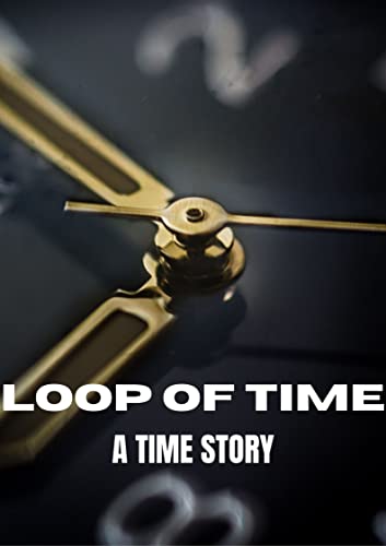 A LOOP OF TIME: A TIME STORY by BISHNU CHARAN DAS | Goodreads