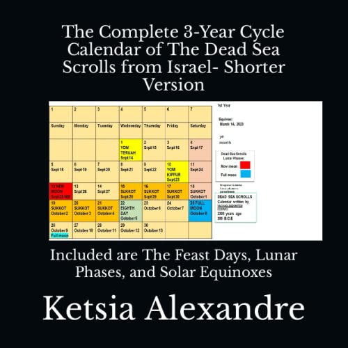 The Complete 3-Year Cycle Calendar of The Dead Sea Scrolls from Israel-  Shorter Version: Included are The Feast Days, Lunar Phases, and Solar  Equinoxes by Ketsia Alexandre | Goodreads