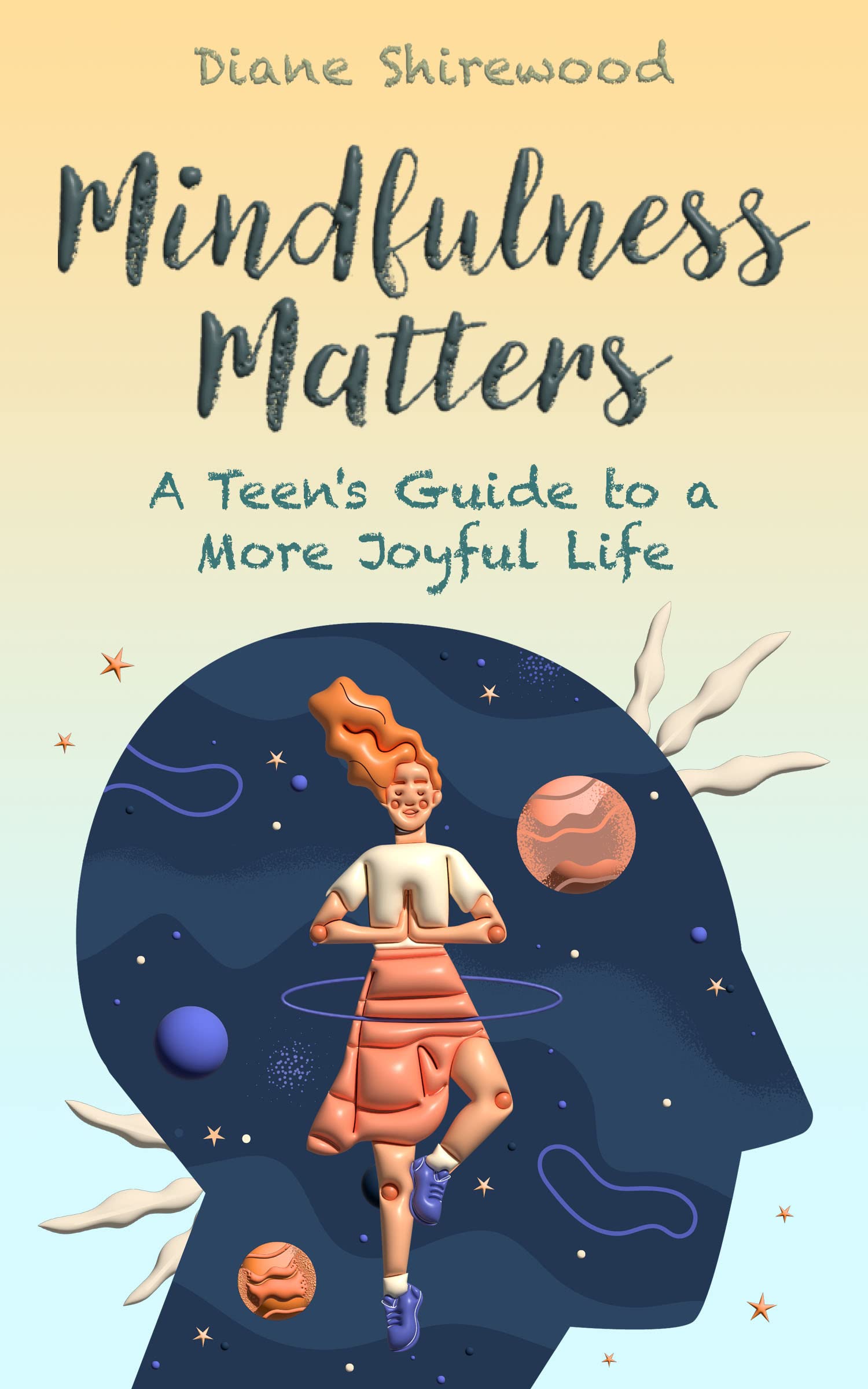 Mindfulness Matters: A Teen’s Guide to a More Joyful Life