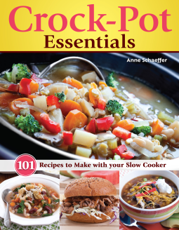Simply Delicious Crock Pot Cookbook: Amazing Slow Cooker Recipes for Breakfast, Soups, Stews, Main Dishes, and Desserts—Includes Vegetarian Options (Fox Chapel Publishing) Make Fast and Easy Meals