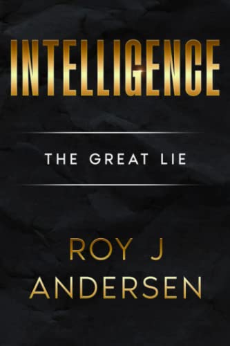 Intelligence: The Great Lie