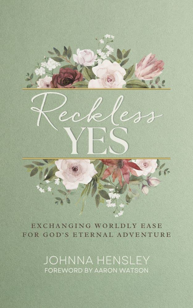 Reckless Yes: Exchanging Worldly Ease for God's Eternal Adventure
