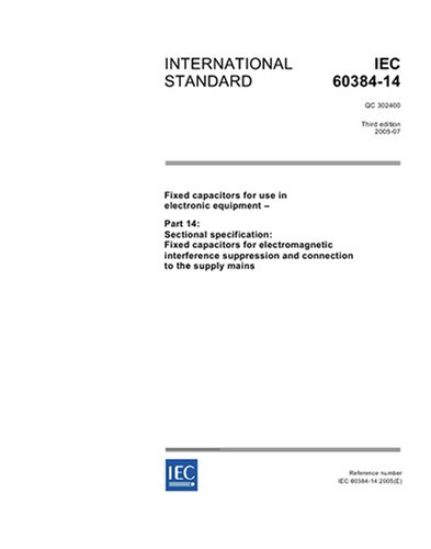 IEC 60384-14 Ed. 3.0 en:2005, Fixed capacitors for use in electronic ...