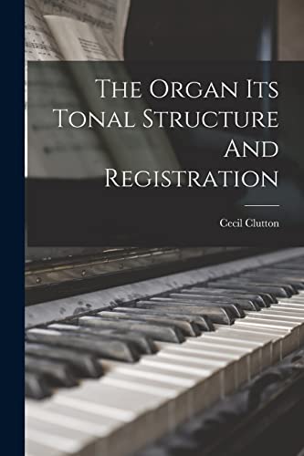 The Organ Its Tonal Structure And Registration by Cecil Clutton | Goodreads