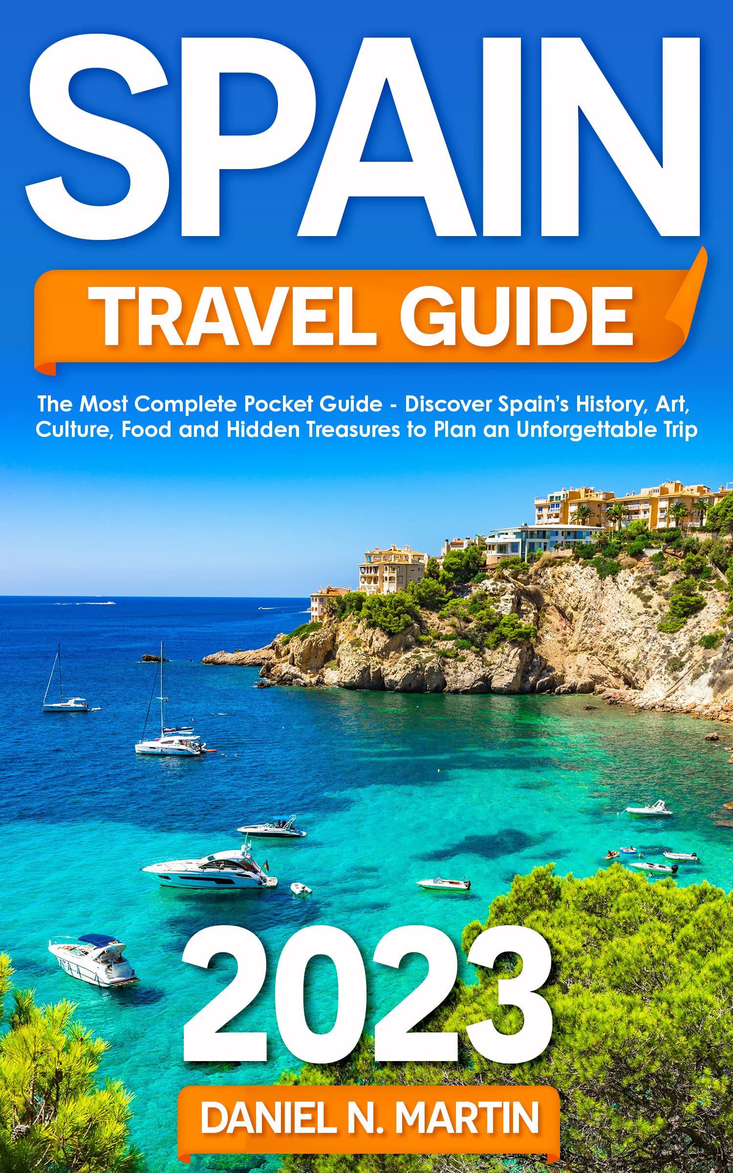 Spain Travel Guide The Complete Pocket Guide Discover Spain s 