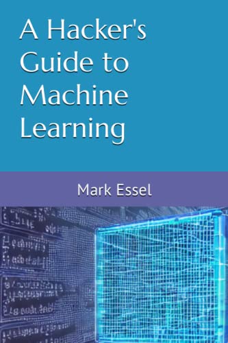 A Hacker S Guide To Machine Learning By Mark Essel Goodreads