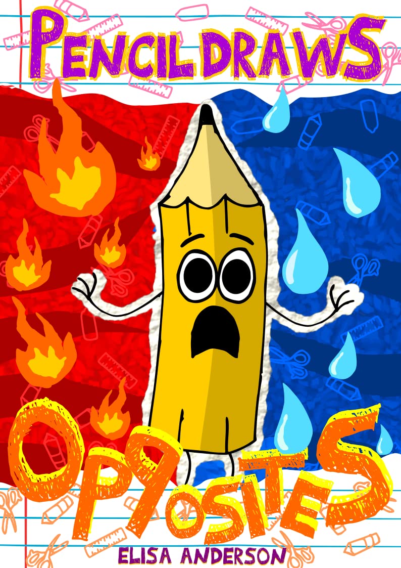 Pencil Draws Opposites : A Fun-Filled Early Reading Book for Preschool, Toddlers, Kindergarten and 1st Graders