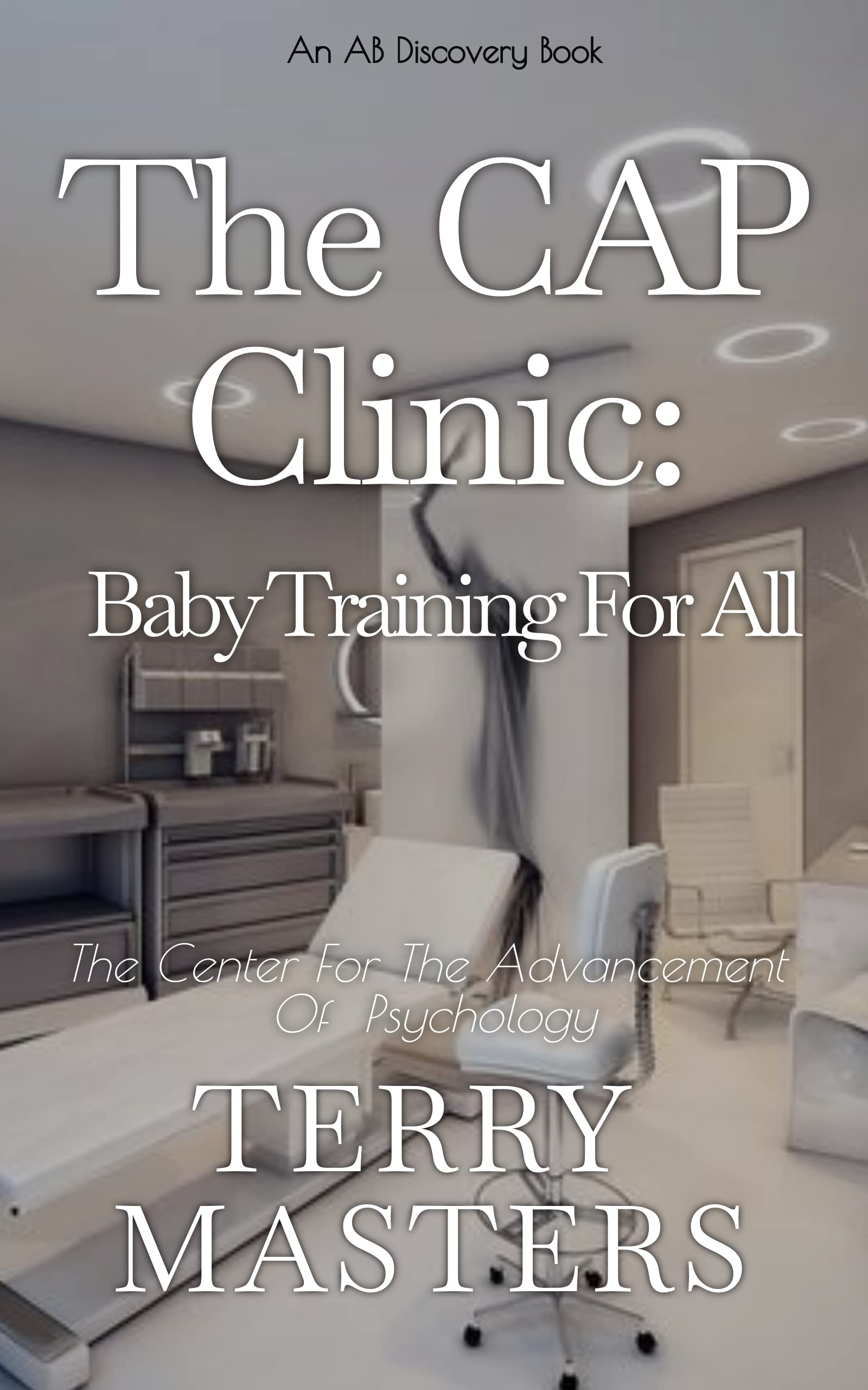 The CAP Clinic Baby Training For All An ABDL/Hypnosis Story by TERRY