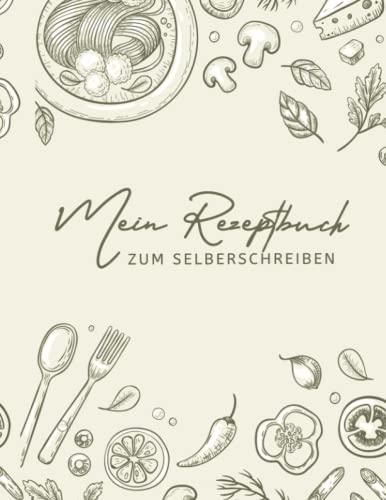 Rezeptbuch zum Selberschreiben: Kochbuch in DIN A4 für deine