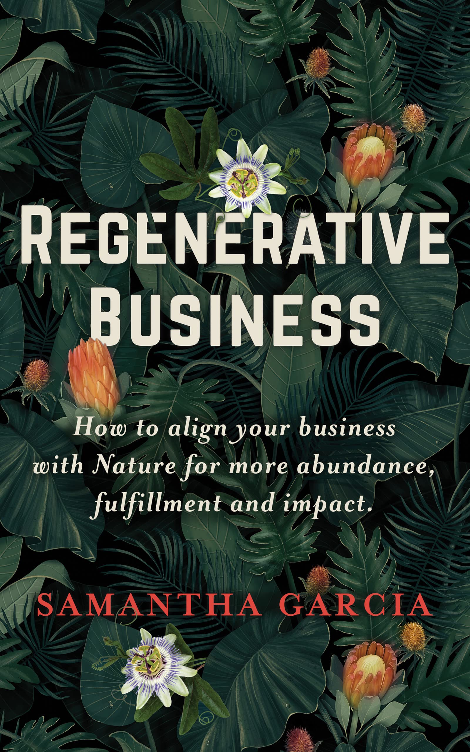 Regenerative Business: How to Align Your Business with Nature for More Abundance, Fulfillment, and Impact