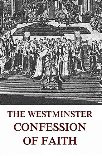 The Westminster Confession of Faith by Westminster Divines | Goodreads