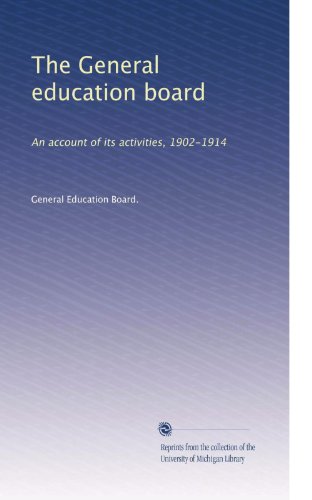 The General education board An account of its activities, 19021914 by