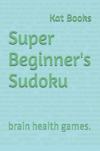 Super Beginner s Sudoku Brain Health Games By Kat Books Goodreads