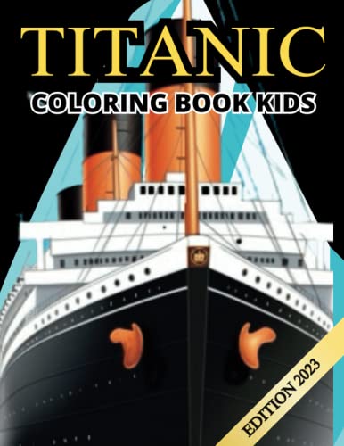 TItanic Coloring Book Kids: Titanic Coloring Books For Kids 8-12 ...