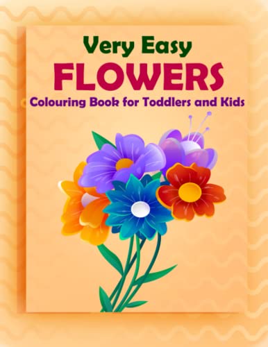Very Easy Flowers Colouring Book for Toddlers and Kids: Simple & Fun ...