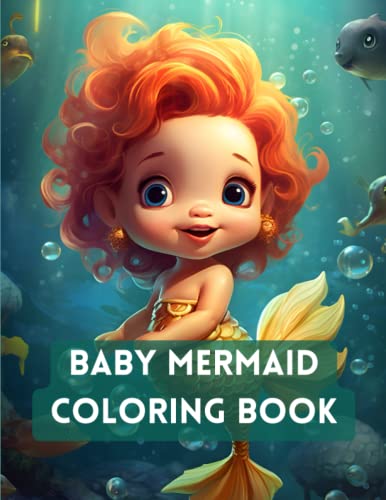 Baby Mermaid Coloring Book for kids ages 2-12: Dive into a Colorful