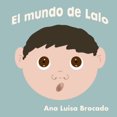 El mundo de Lalo (Spanish Edition) by Ana Luisa Brocado Goodreads