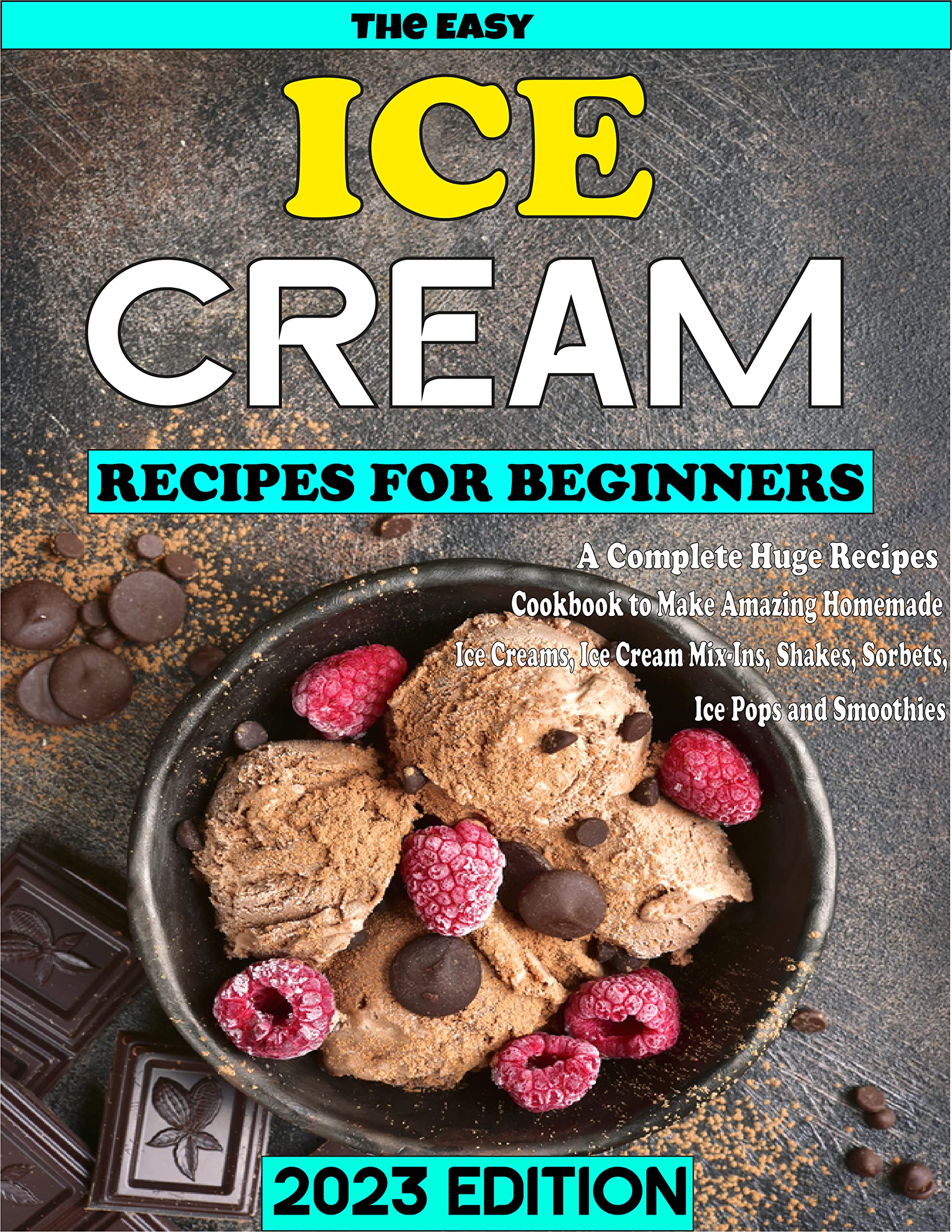 The Easy Ice Cream Recipes for Beginners 2023 Edition A Complete Huge