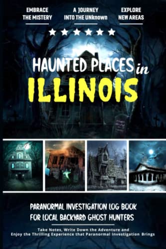 Haunted Places in Illinois: Paranormal Investigation Log Book for Local ...