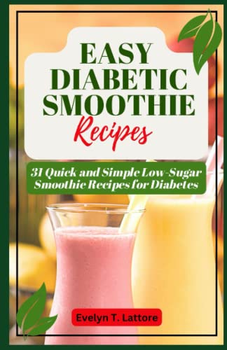 EASY DIABETIC SMOOTHIE RECIPES: 31 Quick and Simple Low Sugar Smoothie