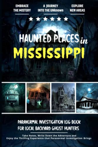 Haunted Places in Mississippi: Paranormal Investigation Log Book for ...