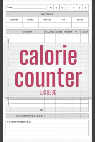 Calorie Counter Log Book: Food Log for Tracking Meals, Macros, Counting ...