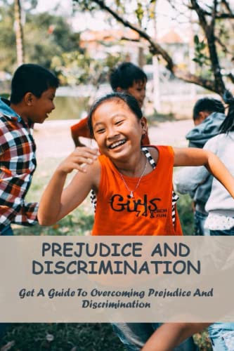Prejudice And Discrimination: Get A Guide To Overcoming Prejudice And ...