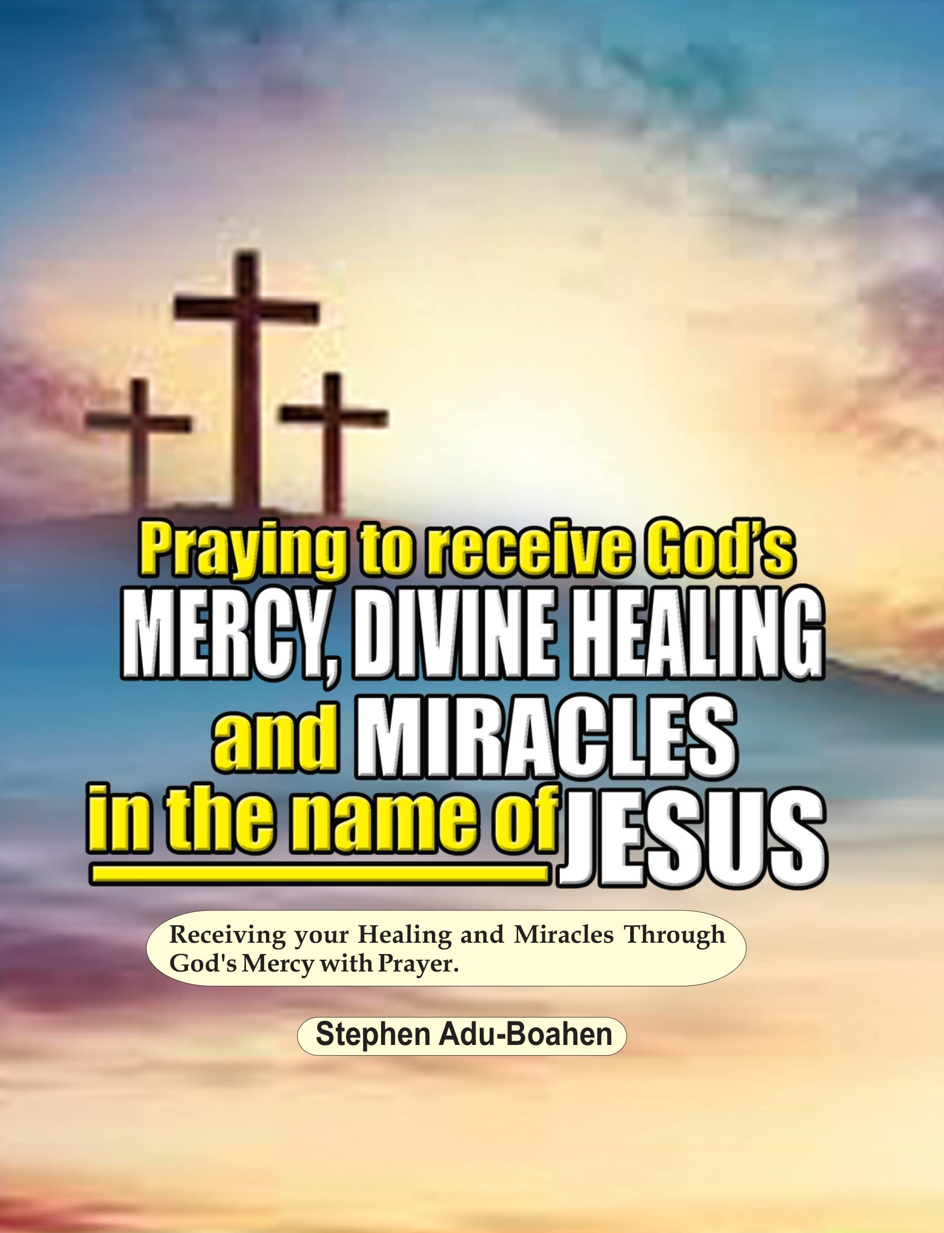Praying to receive God's Mercy, Divine Healing and Miracles in the name
