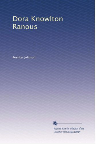 Dora Knowlton Ranous by Rossiter Johnson | Goodreads