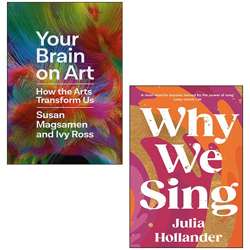 Your Brain on Art By Susan Magsamen And Ivy Ross, Why We Sing By Julia