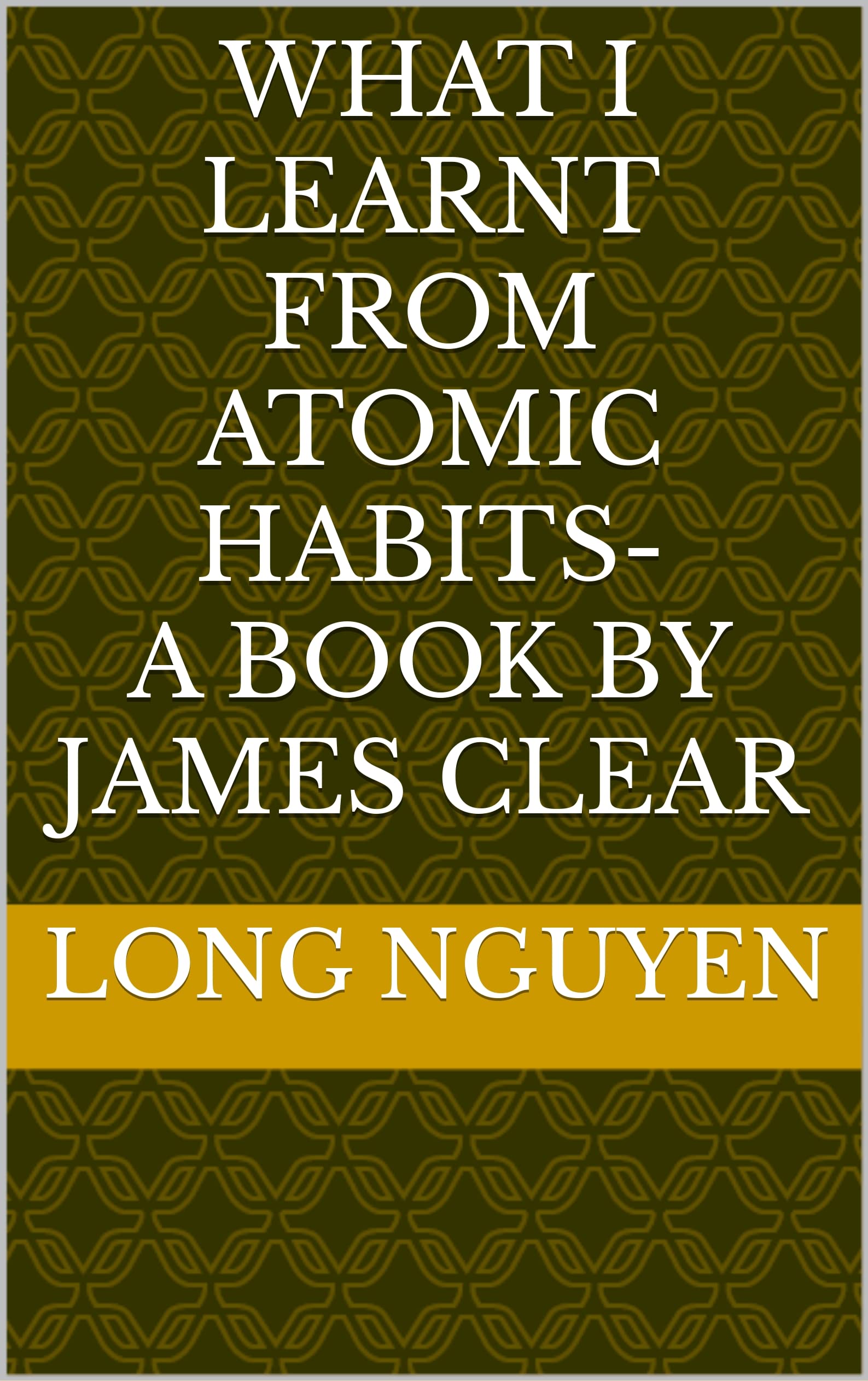 What I learnt from Atomic Habits book by James Clear by Long Nguyen