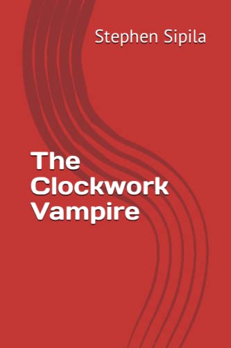 The Clockwork Vampire by Stephen Sipila | Goodreads