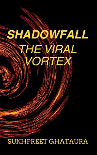 SHADOWFALL - The Viral Vortex by Sukhpreet Ghataura | Goodreads
