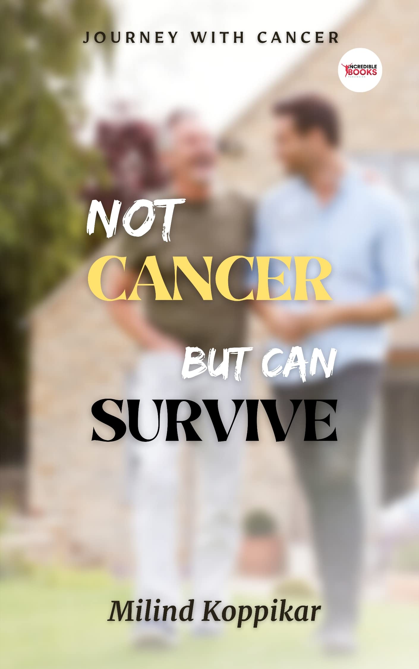 Not Cancer but Can Survive: Journey with Cancer