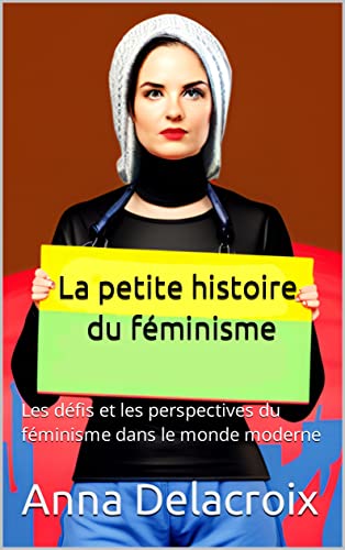 La petite histoire du féminisme Une exploration de l'histoire et de l