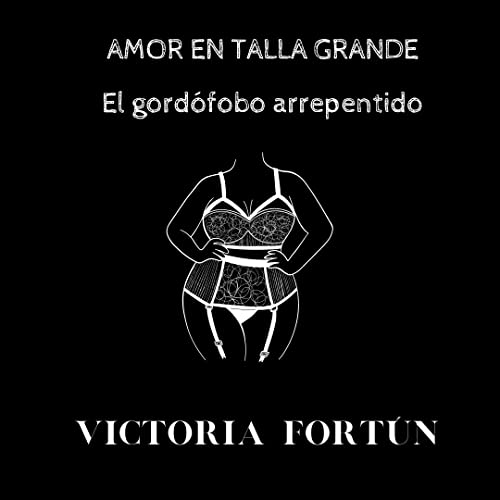 AMOR EN TALLA GRANDE: EL GORDÓFOBO ARREPENTIDO