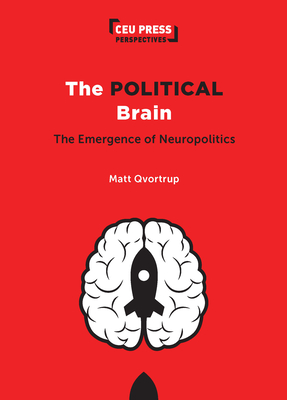 The Political Brain: The Emergence of Neuropolitics by Matt Qvortrup ...